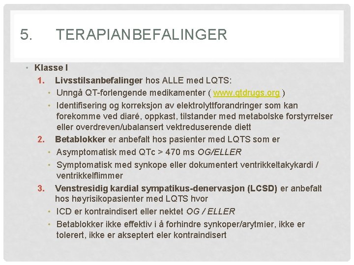 5. TERAPIANBEFALINGER • Klasse I 1. Livsstilsanbefalinger hos ALLE med LQTS: • Unngå QT-forlengende