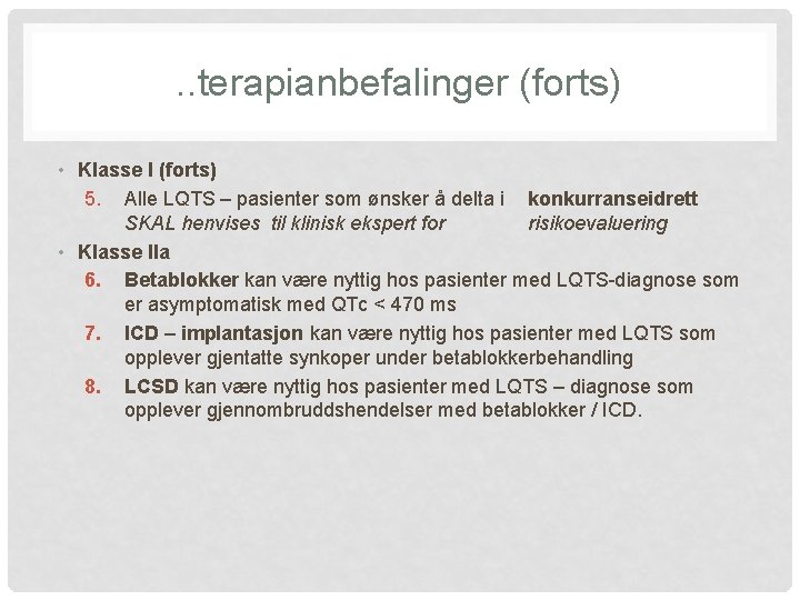 . . terapianbefalinger (forts) • Klasse I (forts) 5. Alle LQTS – pasienter som