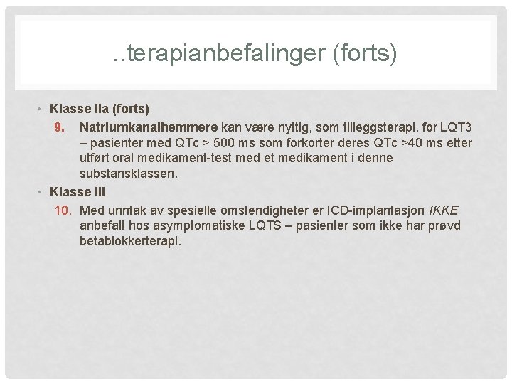 . . terapianbefalinger (forts) • Klasse IIa (forts) 9. Natriumkanalhemmere kan være nyttig, som
