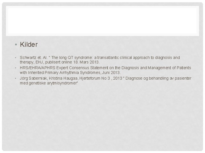  • Kilder • Schwartz et. Al. ” The long QT syndrome: a transatlantic