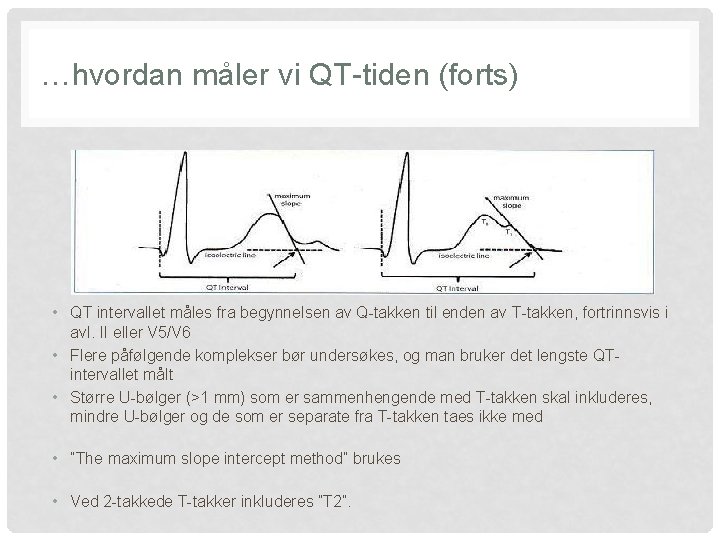 …hvordan måler vi QT-tiden (forts) • QT intervallet måles fra begynnelsen av Q-takken til