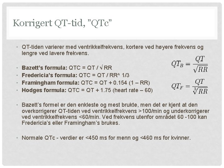 Korrigert QT-tid, ”QTc” • QT-tiden varierer med ventrikkelfrekvens, kortere ved høyere frekvens og lengre