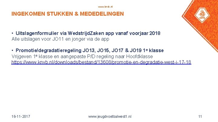www. knvb. nl INGEKOMEN STUKKEN & MEDEDELINGEN • Uitslagenformulier via Wedstrijd. Zaken app vanaf