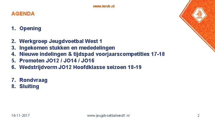 www. knvb. nl AGENDA 1. Opening 2. 3. 4. 5. 6. Werkgroep Jeugdvoetbal West