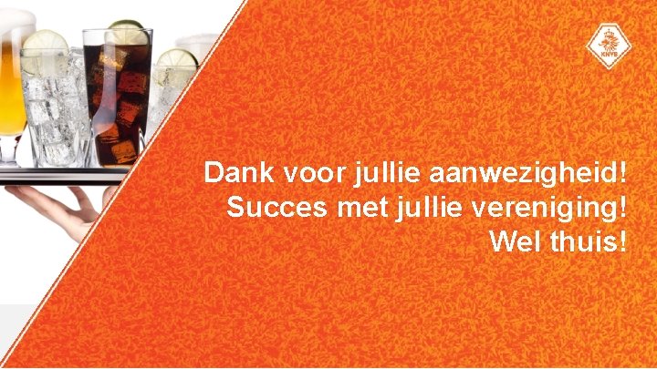 Dank voor jullie aanwezigheid! Succes met jullie vereniging! Wel thuis! 