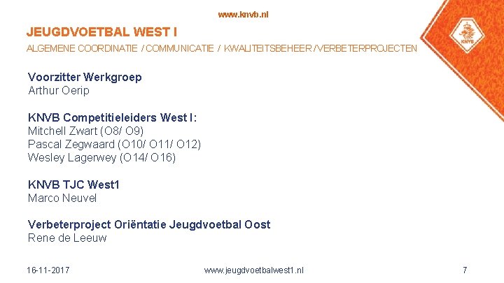 www. knvb. nl JEUGDVOETBAL WEST I ALGEMENE COORDINATIE / COMMUNICATIE / KWALITEITSBEHEER / VERBETERPROJECTEN