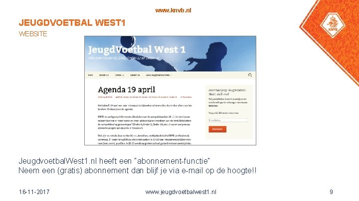 www. knvb. nl JEUGDVOETBAL WEST 1 WEBSITE Jeugdvoetbal. West 1. nl heeft een “abonnement-functie”