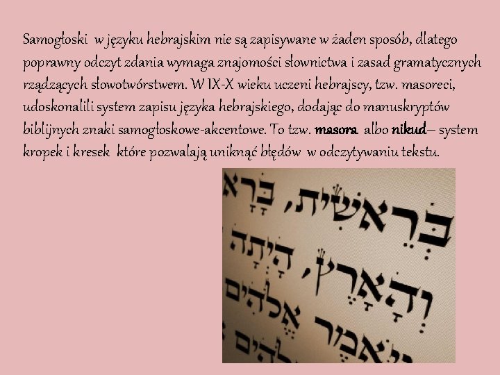 Samogłoski w języku hebrajskim nie są zapisywane w żaden sposób, dlatego poprawny odczyt zdania