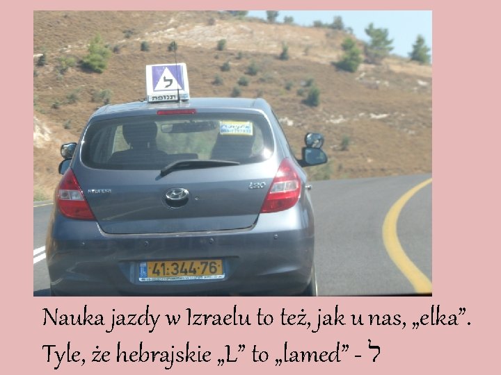 Nauka jazdy w Izraelu to też, jak u nas, „elka”. Tyle, że hebrajskie „L”
