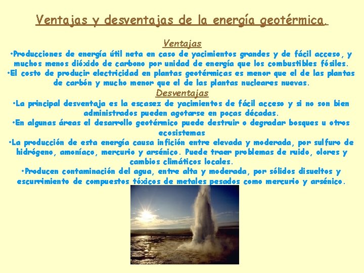 Ventajas y desventajas de la energía geotérmica. Ventajas • Producciones de energía útil neta