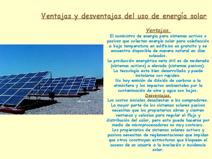 Ventajas y desventajas del uso de energía solar Ventajas. El suministro de energía para