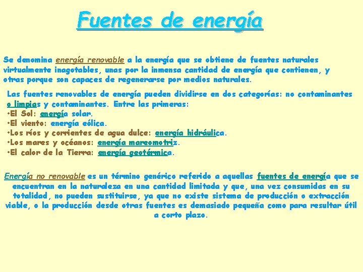 Fuentes de energía Se denomina energía renovable a la energía que se obtiene de