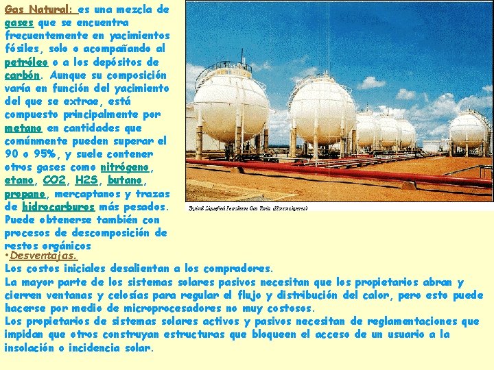 Gas Natural: es una mezcla de gases que se encuentra frecuentemente en yacimientos fósiles,