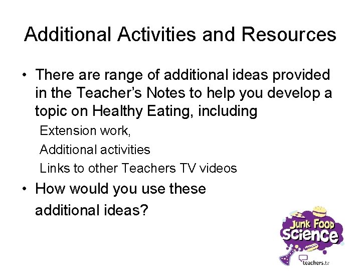 Additional Activities and Resources • There are range of additional ideas provided in the