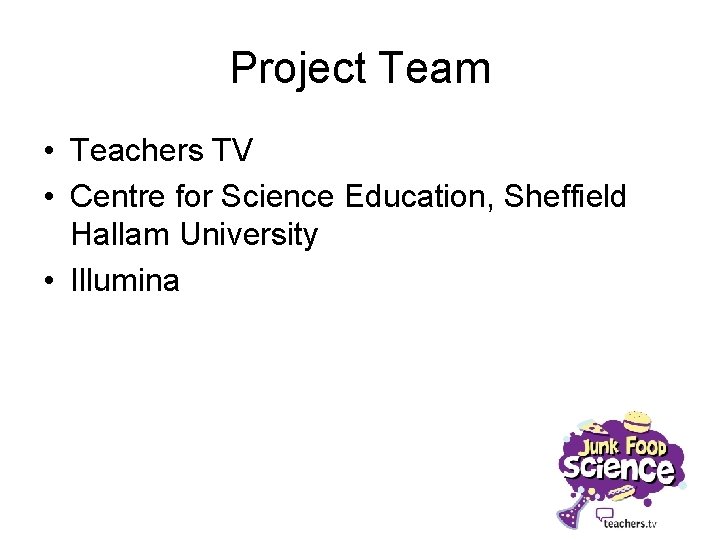 Project Team • Teachers TV • Centre for Science Education, Sheffield Hallam University •