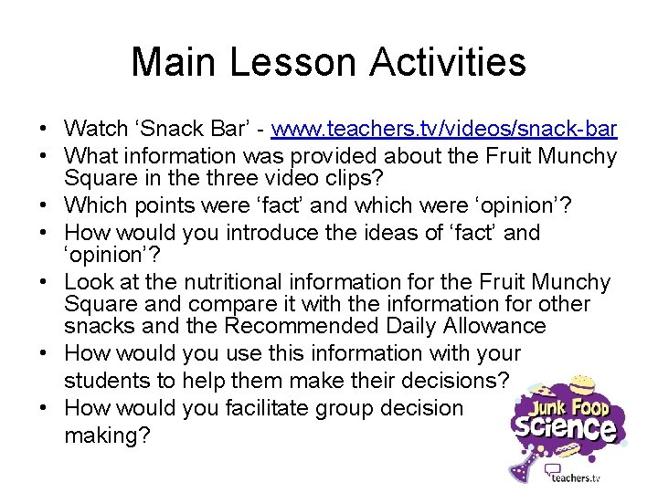 Main Lesson Activities • Watch ‘Snack Bar’ - www. teachers. tv/videos/snack-bar • What information