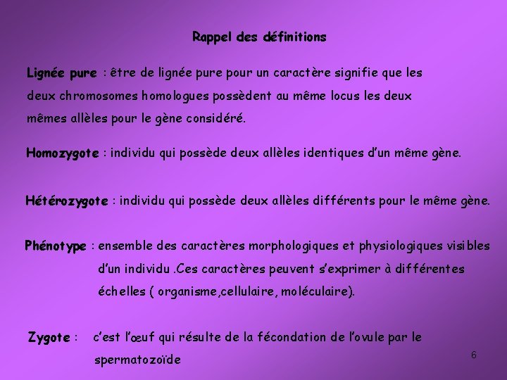 Rappel des définitions Lignée pure : être de lignée pure pour un caractère signifie