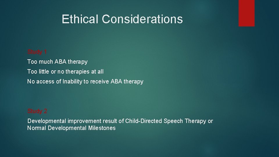 Ethical Considerations Study 1 Too much ABA therapy Too little or no therapies at