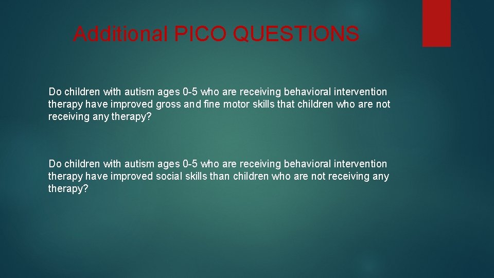 Additional PICO QUESTIONS Do children with autism ages 0 -5 who are receiving behavioral
