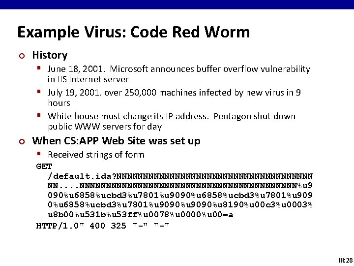 Example Virus: Code Red Worm ¢ History § June 18, 2001. Microsoft announces buffer