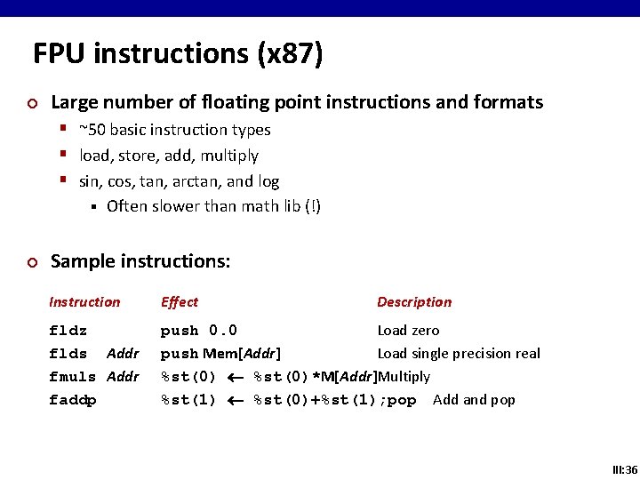 FPU instructions (x 87) ¢ Large number of floating point instructions and formats §