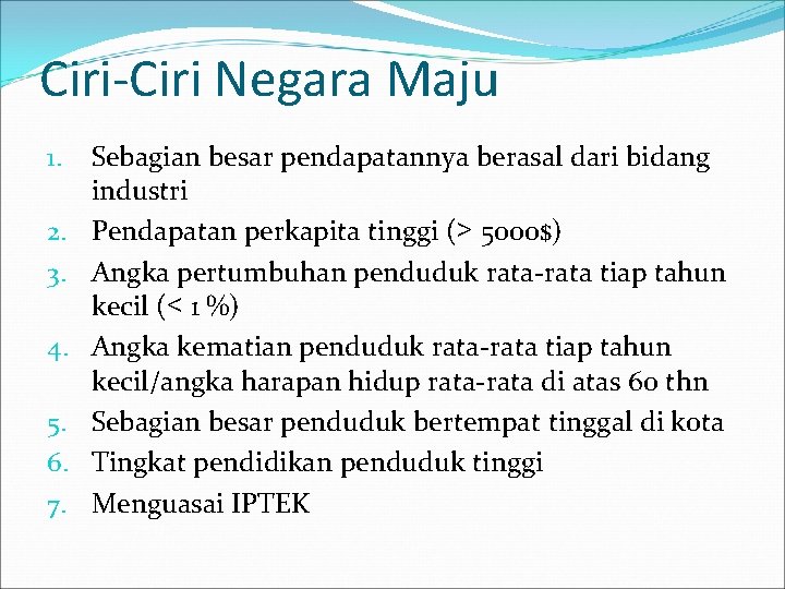 Ciri-Ciri Negara Maju 1. 2. 3. 4. 5. 6. 7. Sebagian besar pendapatannya berasal