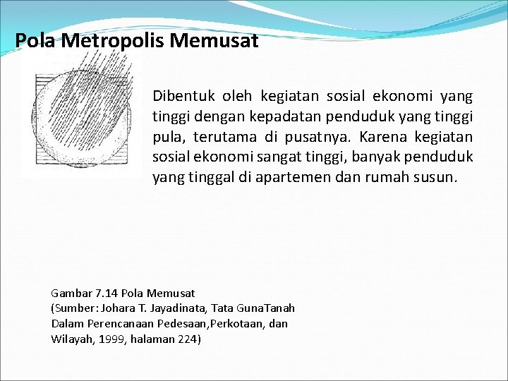 Pola Metropolis Memusat Dibentuk oleh kegiatan sosial ekonomi yang tinggi dengan kepadatan penduduk yang