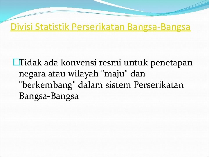 Divisi Statistik Perserikatan Bangsa-Bangsa �Tidak ada konvensi resmi untuk penetapan negara atau wilayah "maju"