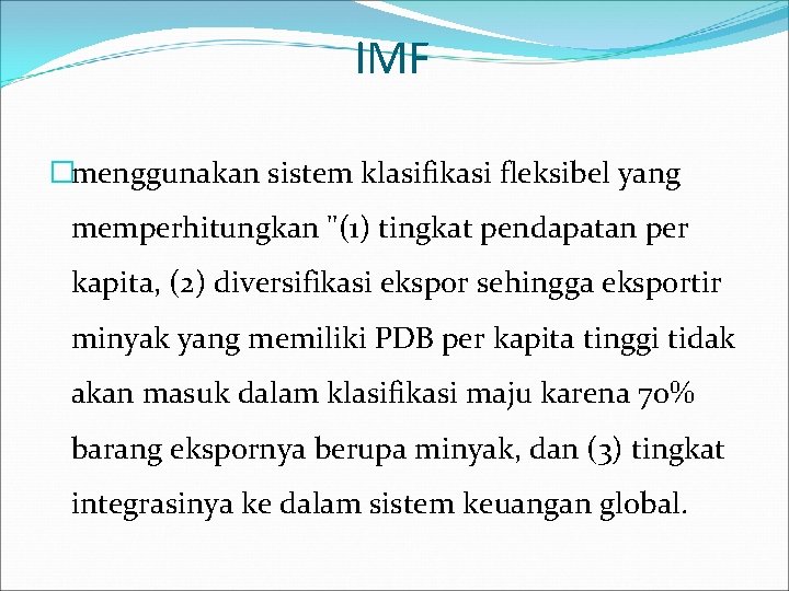 IMF �menggunakan sistem klasifikasi fleksibel yang memperhitungkan "(1) tingkat pendapatan per kapita, (2) diversifikasi IMF �menggunakan sistem klasifikasi fleksibel yang memperhitungkan "(1) tingkat pendapatan per kapita, (2) diversifikasi