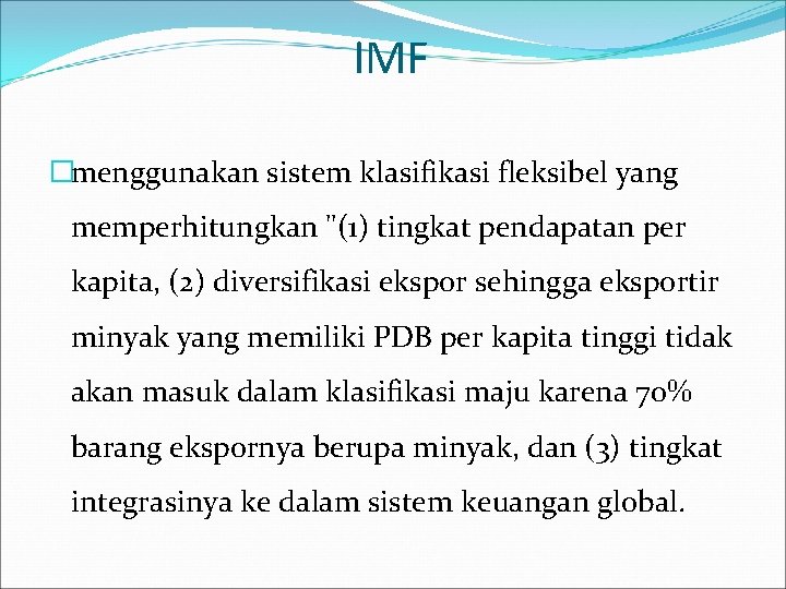 IMF �menggunakan sistem klasifikasi fleksibel yang memperhitungkan "(1) tingkat pendapatan per kapita, (2) diversifikasi