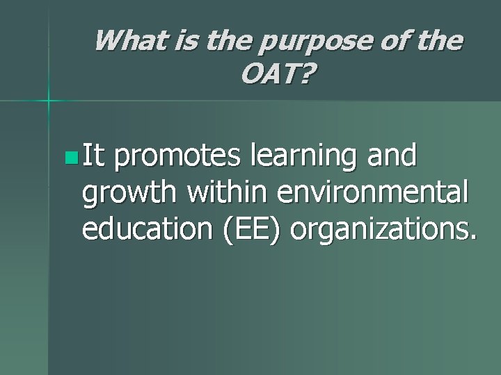 What is the purpose of the OAT? n It promotes learning and growth within