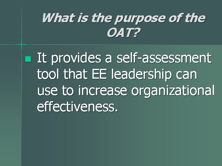 What is the purpose of the OAT? n It provides a self-assessment tool that