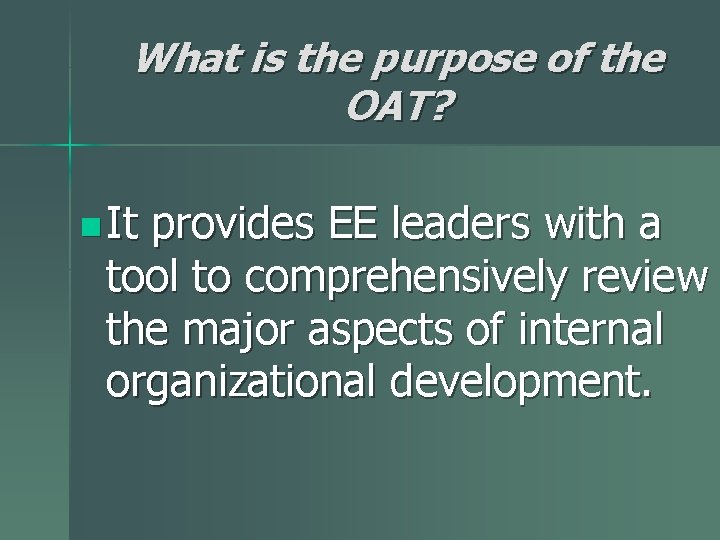 What is the purpose of the OAT? n It provides EE leaders with a