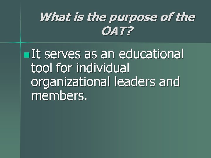 What is the purpose of the OAT? n It serves as an educational tool