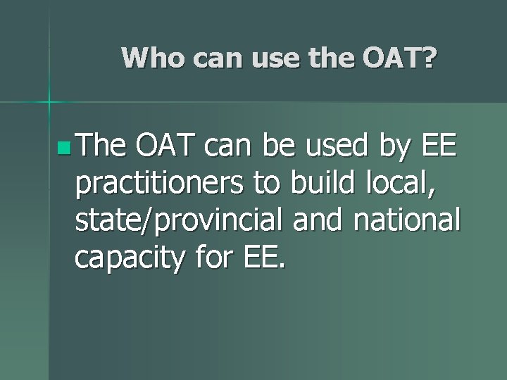 Who can use the OAT? n The OAT can be used by EE practitioners