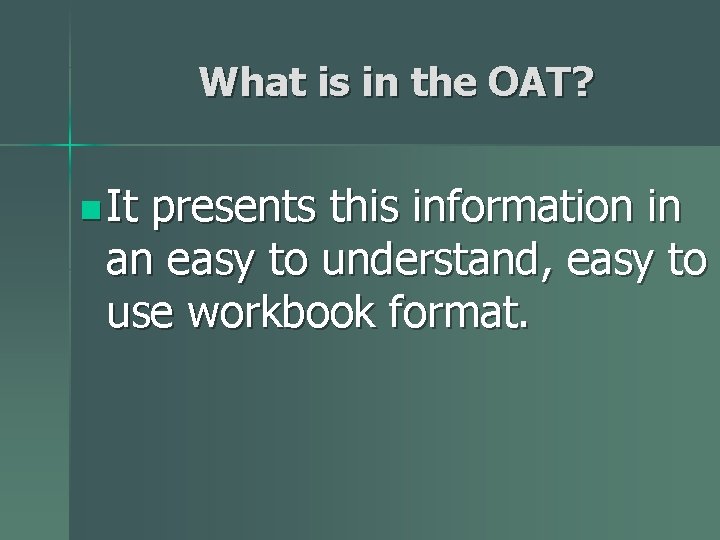 What is in the OAT? n It presents this information in an easy to