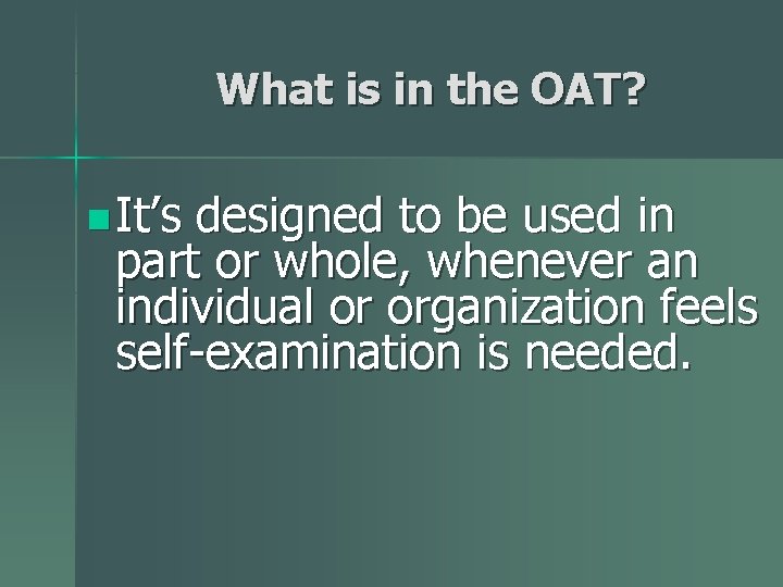 What is in the OAT? n It’s designed to be used in part or