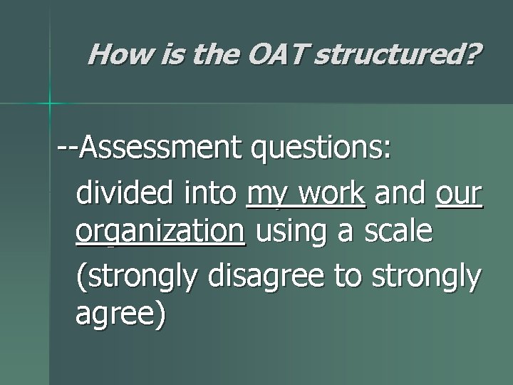 How is the OAT structured? --Assessment questions: divided into my work and our organization