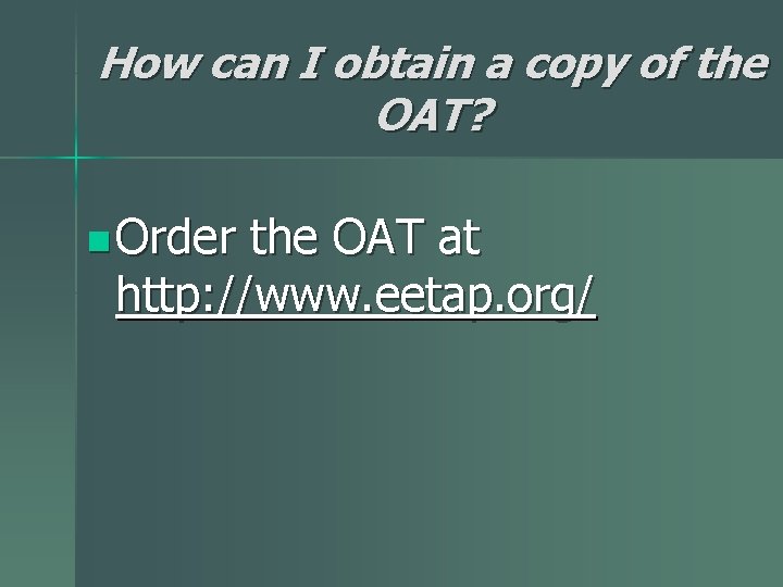 How can I obtain a copy of the OAT? n Order the OAT at