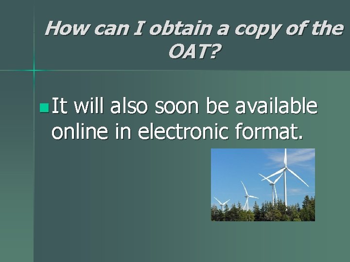 How can I obtain a copy of the OAT? n It will also soon