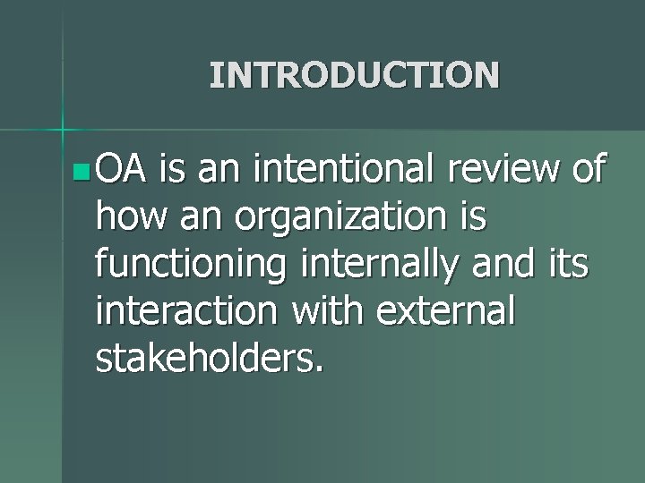 INTRODUCTION n OA is an intentional review of how an organization is functioning internally