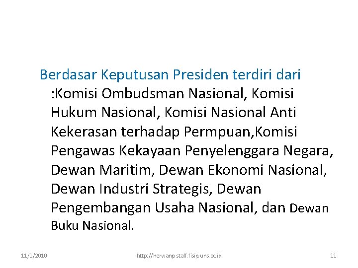 Berdasar Keputusan Presiden terdiri dari : Komisi Ombudsman Nasional, Komisi Hukum Nasional, Komisi Nasional