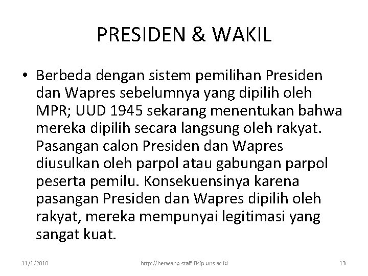 PRESIDEN & WAKIL • Berbeda dengan sistem pemilihan Presiden dan Wapres sebelumnya yang dipilih