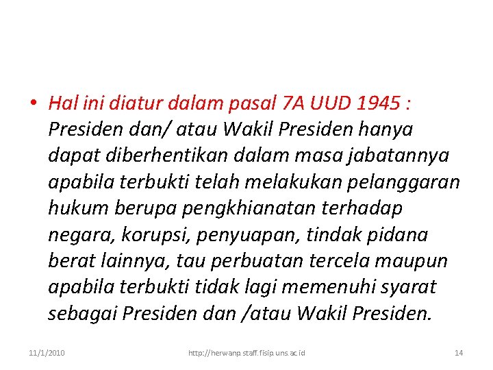  • Hal ini diatur dalam pasal 7 A UUD 1945 : Presiden dan/