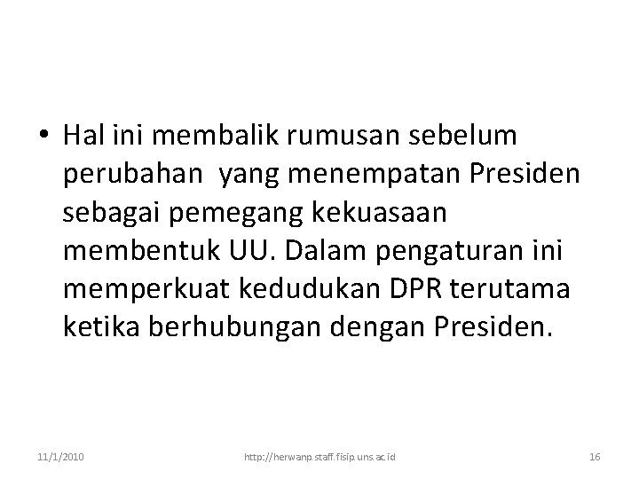  • Hal ini membalik rumusan sebelum perubahan yang menempatan Presiden sebagai pemegang kekuasaan