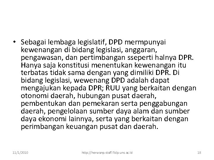  • Sebagai lembaga legislatif, DPD mermpunyai kewenangan di bidang legislasi, anggaran, pengawasan, dan