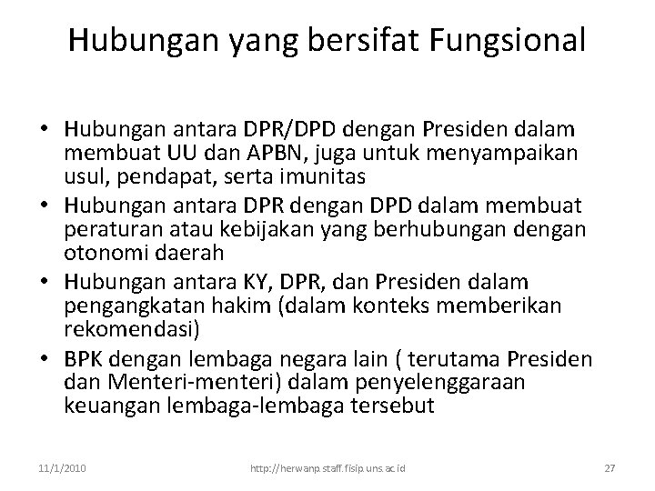 Hubungan yang bersifat Fungsional • Hubungan antara DPR/DPD dengan Presiden dalam membuat UU dan