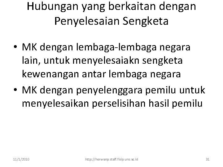 Hubungan yang berkaitan dengan Penyelesaian Sengketa • MK dengan lembaga-lembaga negara lain, untuk menyelesaiakn