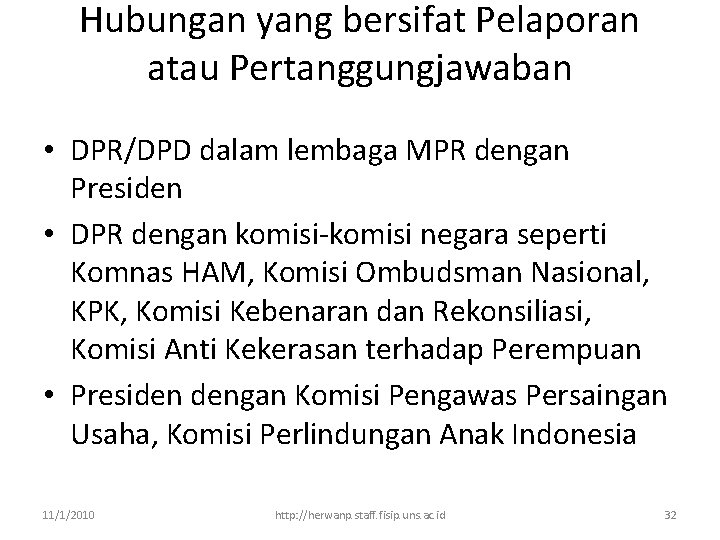 Hubungan yang bersifat Pelaporan atau Pertanggungjawaban • DPR/DPD dalam lembaga MPR dengan Presiden •