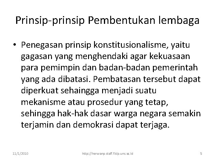 Prinsip-prinsip Pembentukan lembaga • Penegasan prinsip konstitusionalisme, yaitu gagasan yang menghendaki agar kekuasaan para